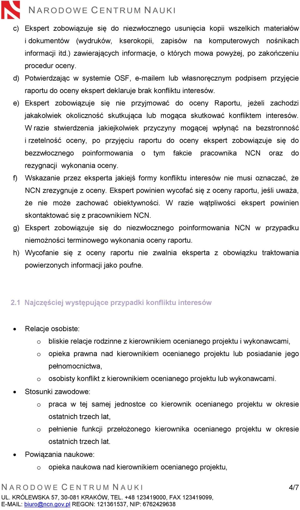 d) Potwierdzając w systemie OSF, e-mailem lub własnoręcznym podpisem przyjęcie raportu do oceny ekspert deklaruje brak konfliktu interesów.