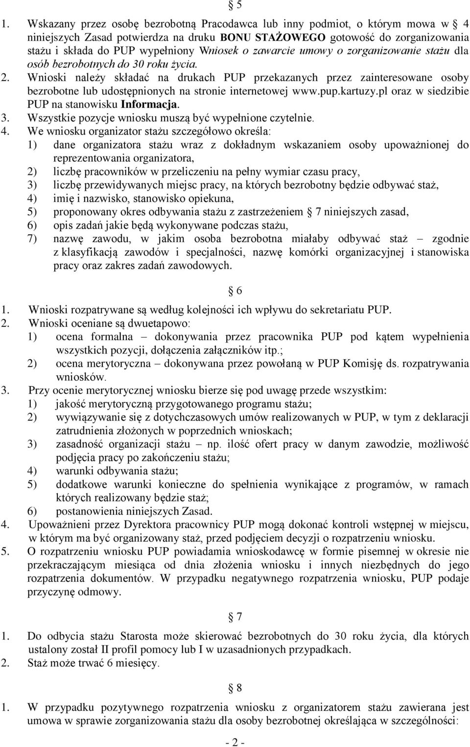 Wnioski należy składać na drukach PUP przekazanych przez zainteresowane osoby bezrobotne lub udostępnionych na stronie internetowej www.pup.kartuzy.pl oraz w siedzibie PUP na stanowisku Informacja. 3.