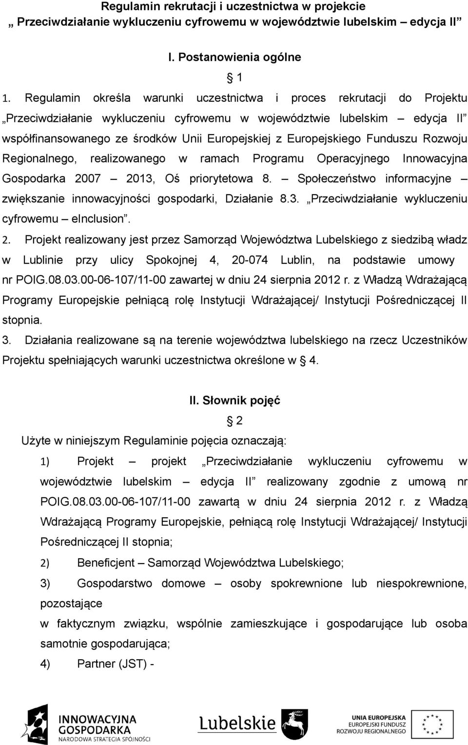 Europejskiego Funduszu Rozwoju Regionalnego, realizowanego w ramach Programu Operacyjnego Innowacyjna Gospodarka 2007 2013, Oś priorytetowa 8.