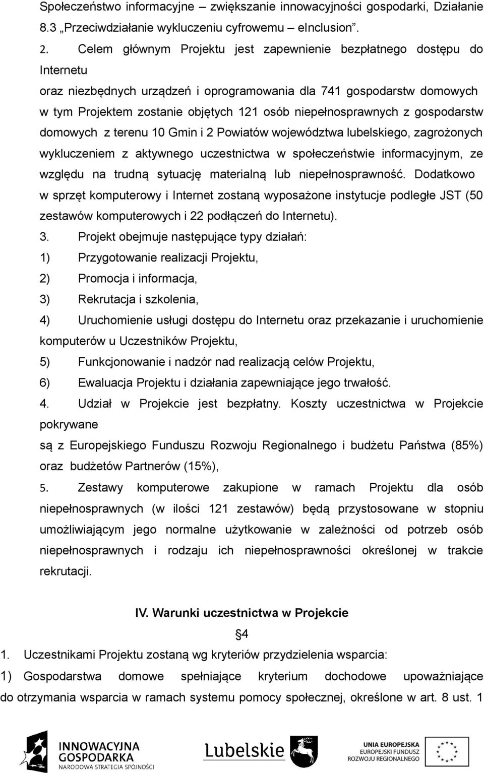 niepełnosprawnych z gospodarstw domowych z terenu 10 Gmin i 2 Powiatów województwa lubelskiego, zagrożonych wykluczeniem z aktywnego uczestnictwa w społeczeństwie informacyjnym, ze względu na trudną