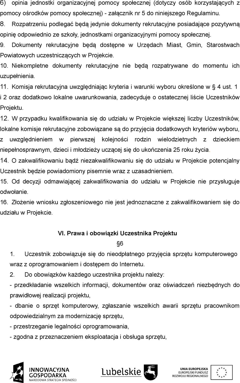 Dokumenty rekrutacyjne będą dostępne w Urzędach Miast, Gmin, Starostwach Powiatowych uczestniczących w Projekcie. 10.