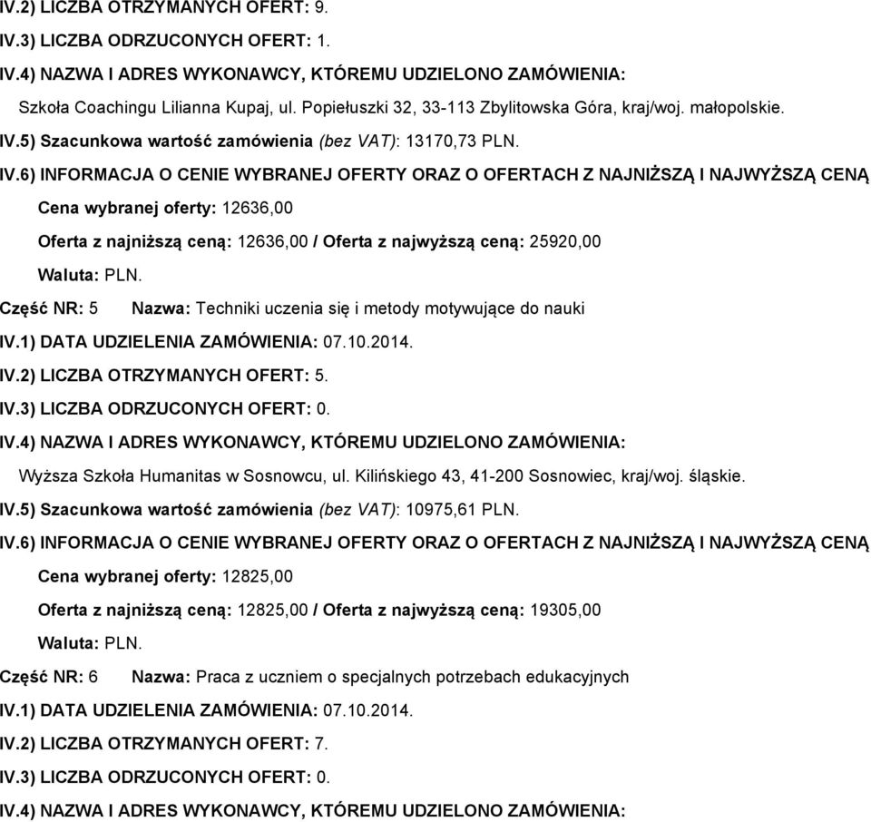 Humanitas w Sosnowcu, ul. Kilińskiego 43, 41-200 Sosnowiec, kraj/woj. śląskie. IV.5) Szacunkowa wartość zamówienia (bez VAT): 10975,61 PLN.