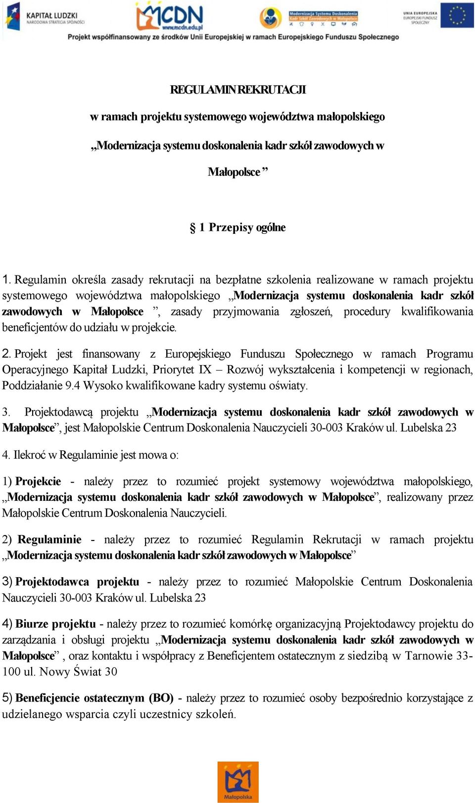 zasady przyjmowania zgłoszeń, procedury kwalifikowania beneficjentów do udziału w projekcie. 2.