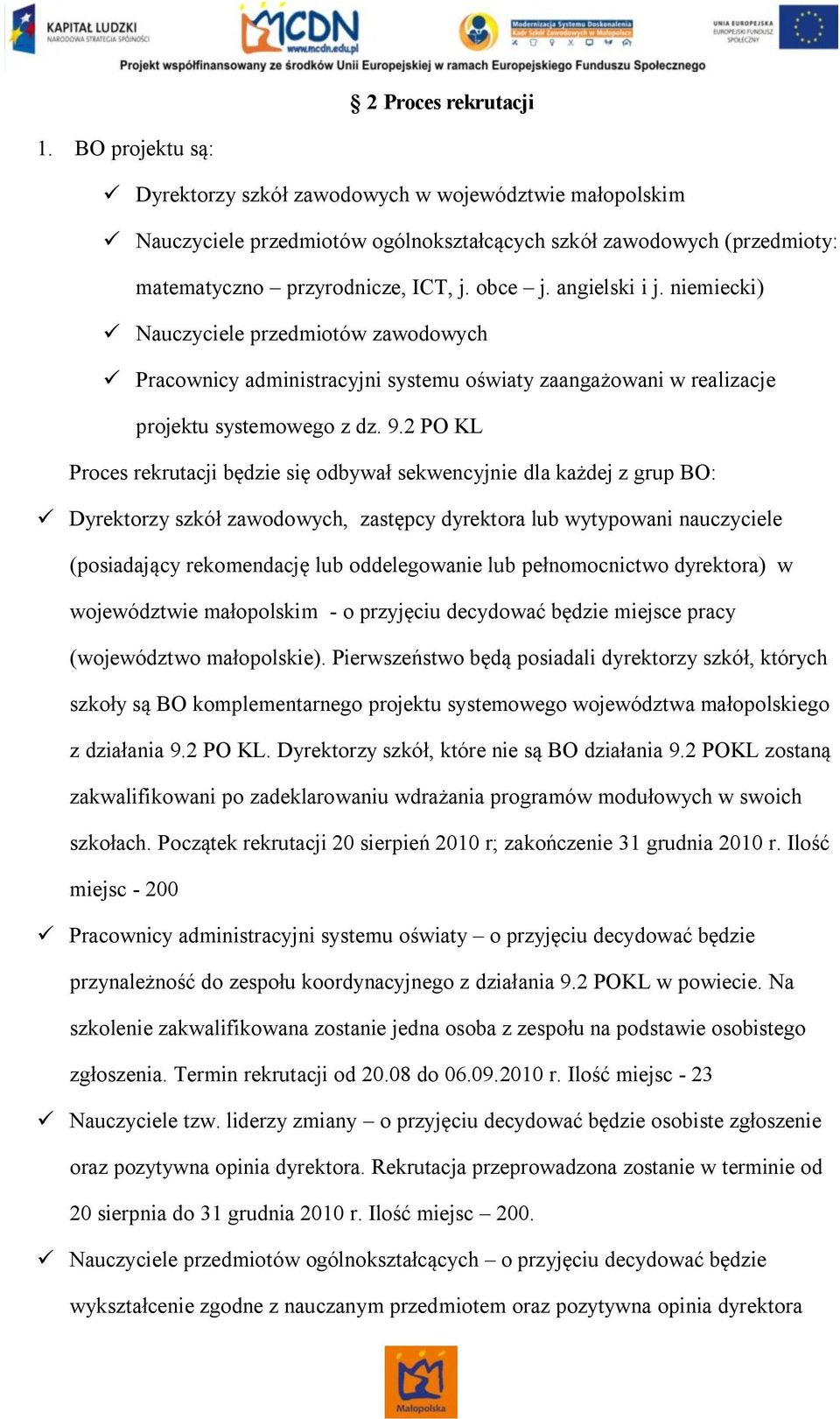 angielski i j. niemiecki) ü Nauczyciele przedmiotów zawodowych ü Pracownicy administracyjni systemu oświaty zaangażowani w realizacje projektu systemowego z dz. 9.