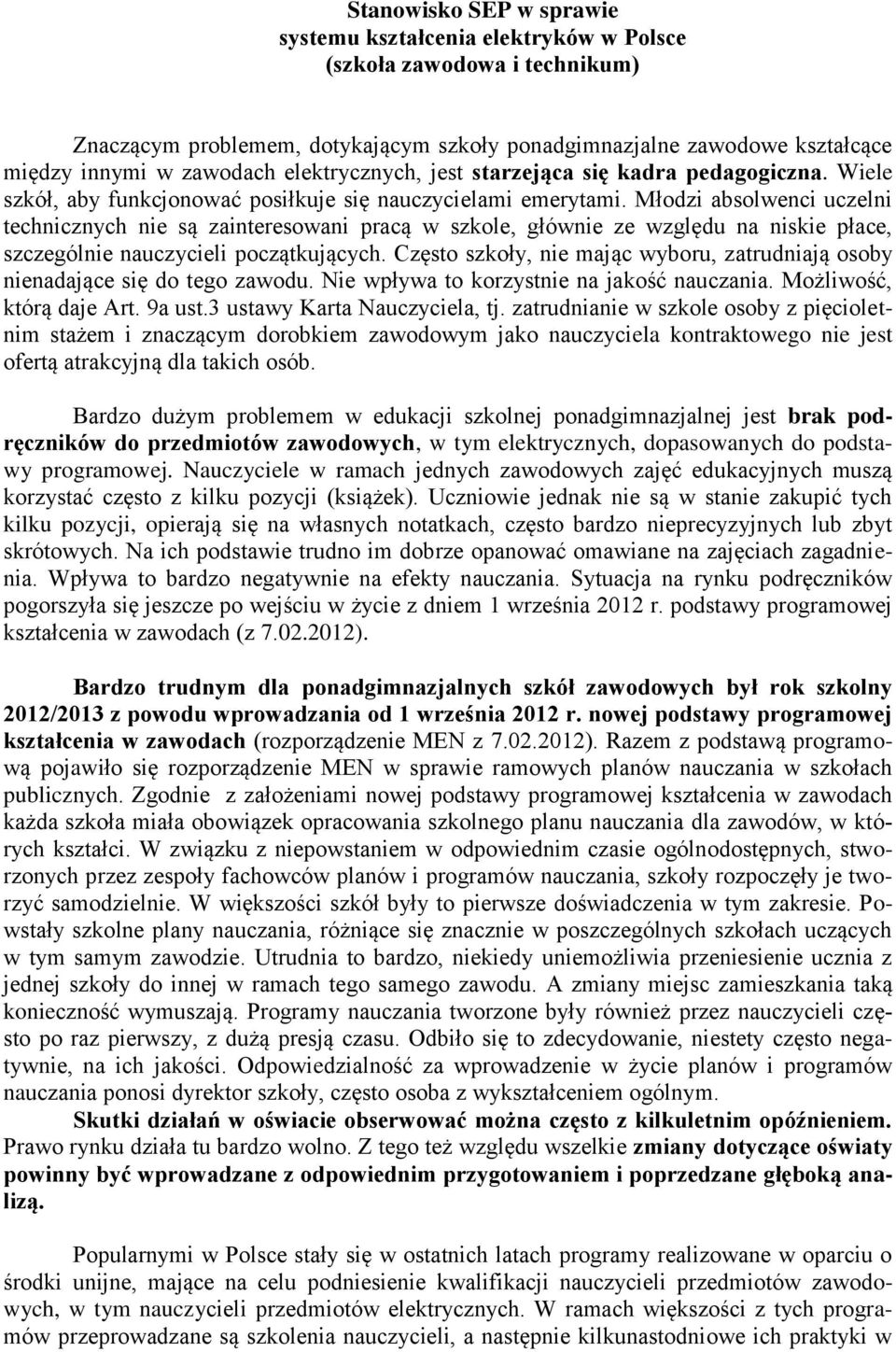 Młodzi absolwenci uczelni technicznych nie są zainteresowani pracą w szkole, głównie ze względu na niskie płace, szczególnie nauczycieli początkujących.