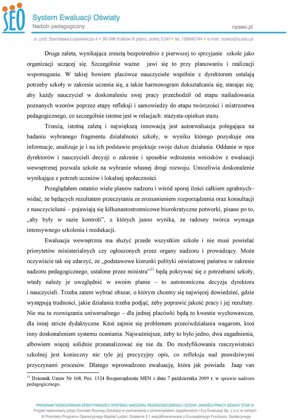 swej pracy przechodził od etapu naśladowania poznanych wzorów poprzez etapy refleksji i samowiedzy do etapu twórczości i mistrzostwa pedagogicznego, co szczególnie istotne jest w relacjach: