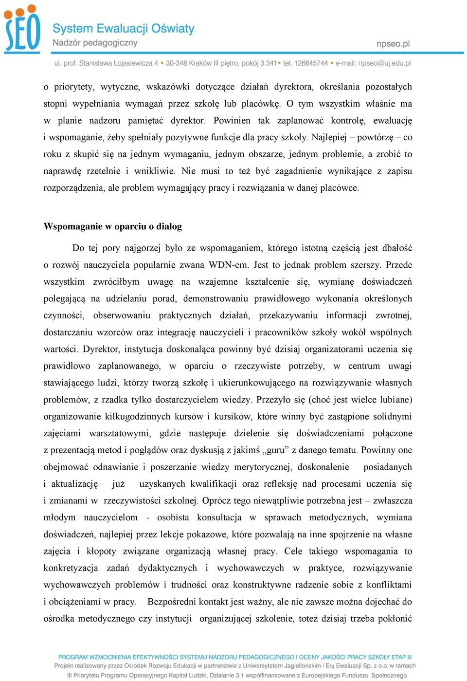 Najlepiej powtórzę co roku z skupić się na jednym wymaganiu, jednym obszarze, jednym problemie, a zrobić to naprawdę rzetelnie i wnikliwie.