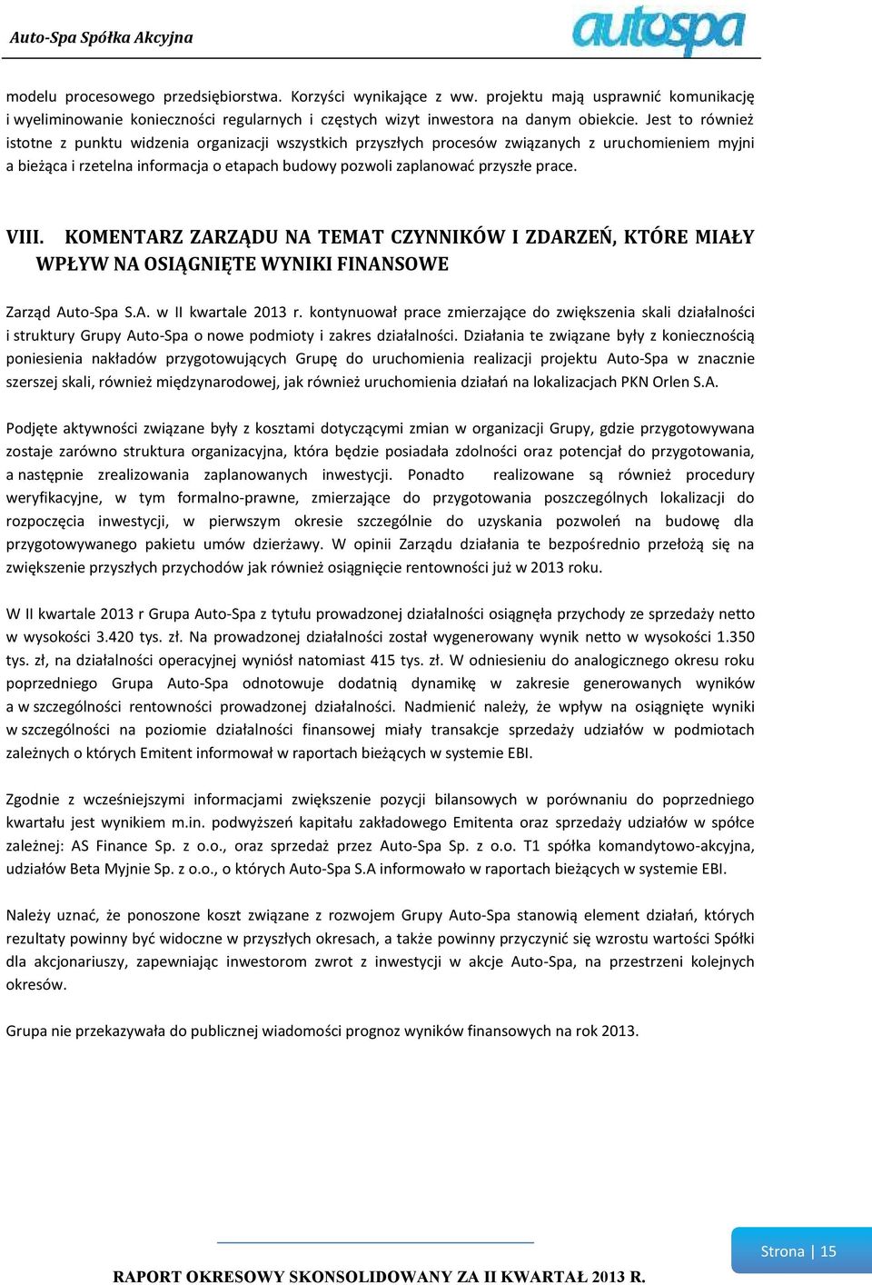 prace. VIII. KOMENTARZ ZARZĄDU NA TEMAT CZYNNIKÓW I ZDARZEŃ, KTÓRE MIAŁY WPŁYW NA OSIĄGNIĘTE WYNIKI FINANSOWE Zarząd Auto-Spa S.A. w II kwartale 2013 r.