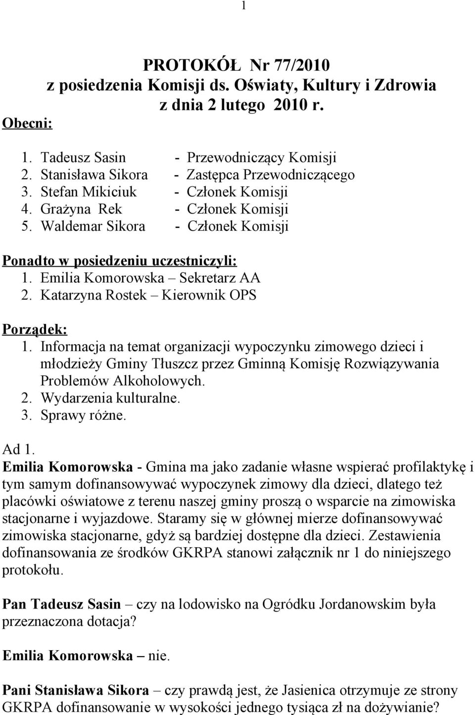 Katarzyna Rostek Kierownik OPS Porządek: 1. Informacja na temat organizacji wypoczynku zimowego dzieci i młodzieży Gminy Tłuszcz przez Gminną Komisję Rozwiązywania Problemów Alkoholowych. 2.