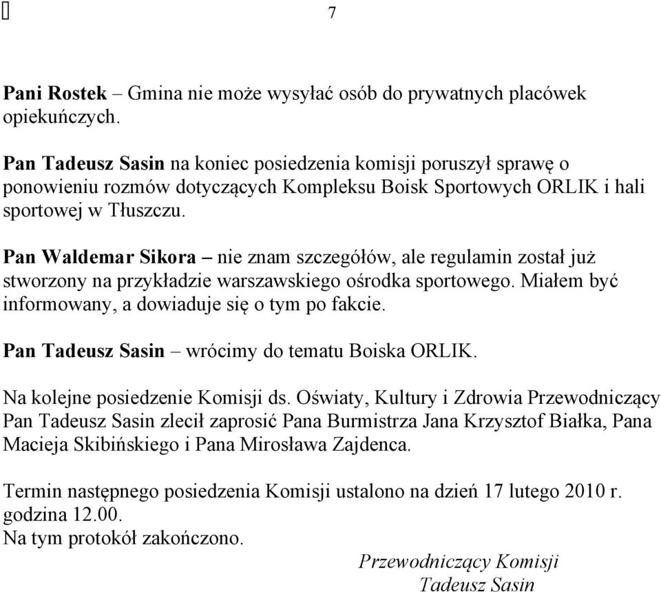 Pan Waldemar Sikora nie znam szczegółów, ale regulamin został już stworzony na przykładzie warszawskiego ośrodka sportowego. Miałem być informowany, a dowiaduje się o tym po fakcie.