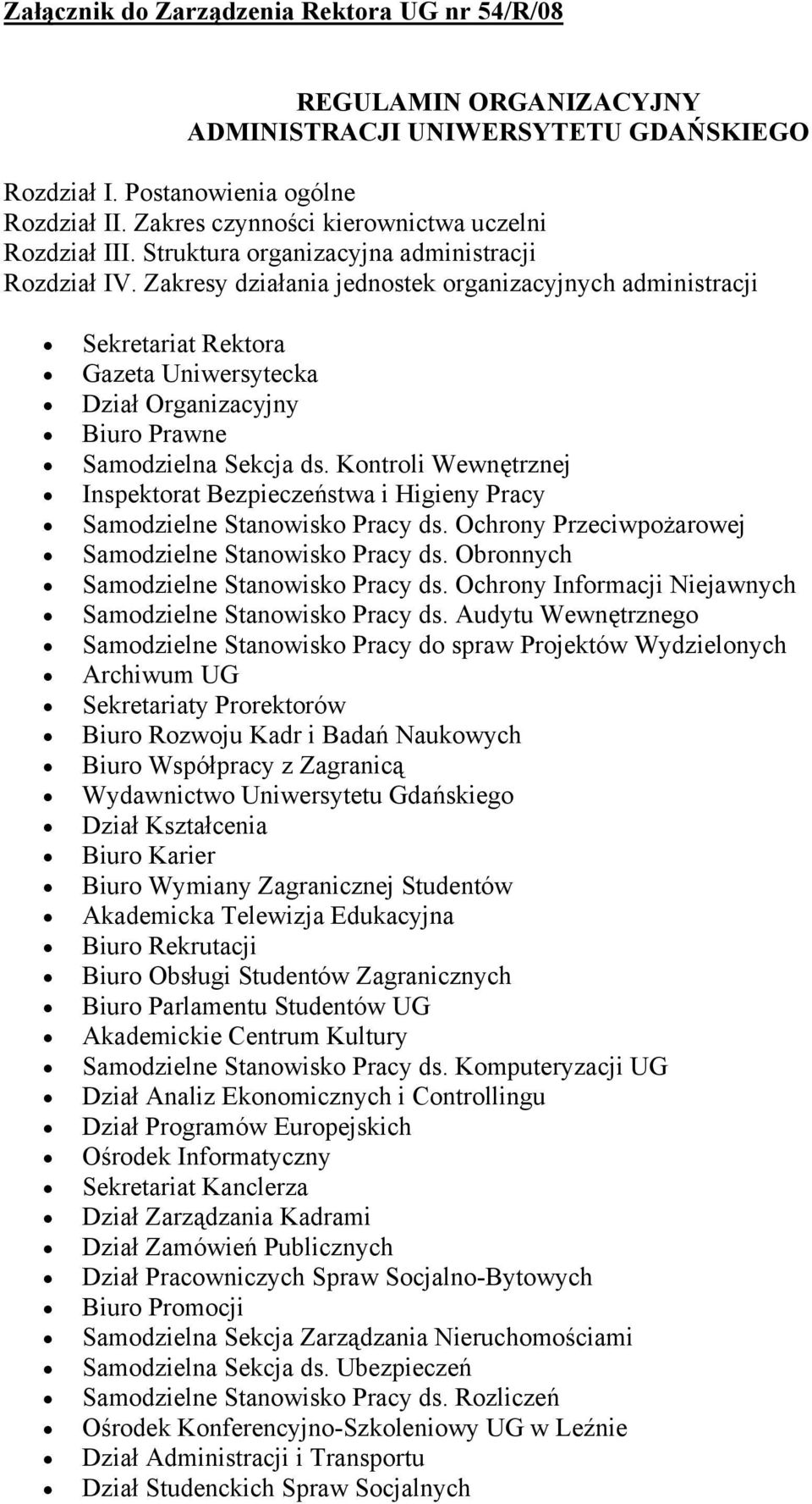 Zakresy działania jednostek organizacyjnych administracji Sekretariat Rektora Gazeta Uniwersytecka Dział Organizacyjny Biuro Prawne Samodzielna Sekcja ds.