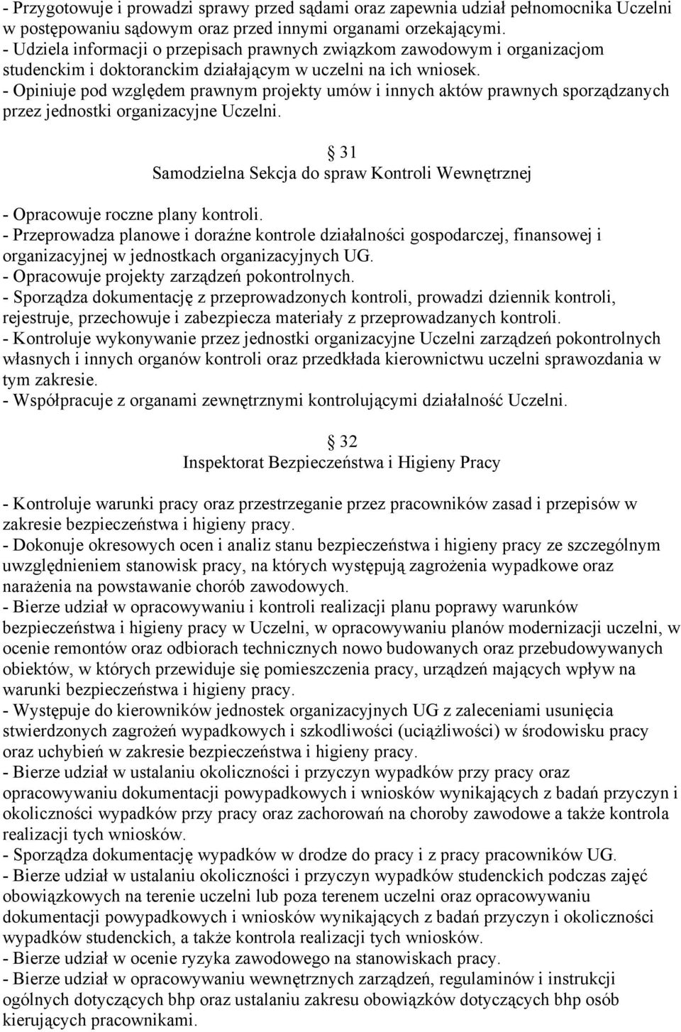 - Opiniuje pod względem prawnym projekty umów i innych aktów prawnych sporządzanych przez jednostki organizacyjne Uczelni.