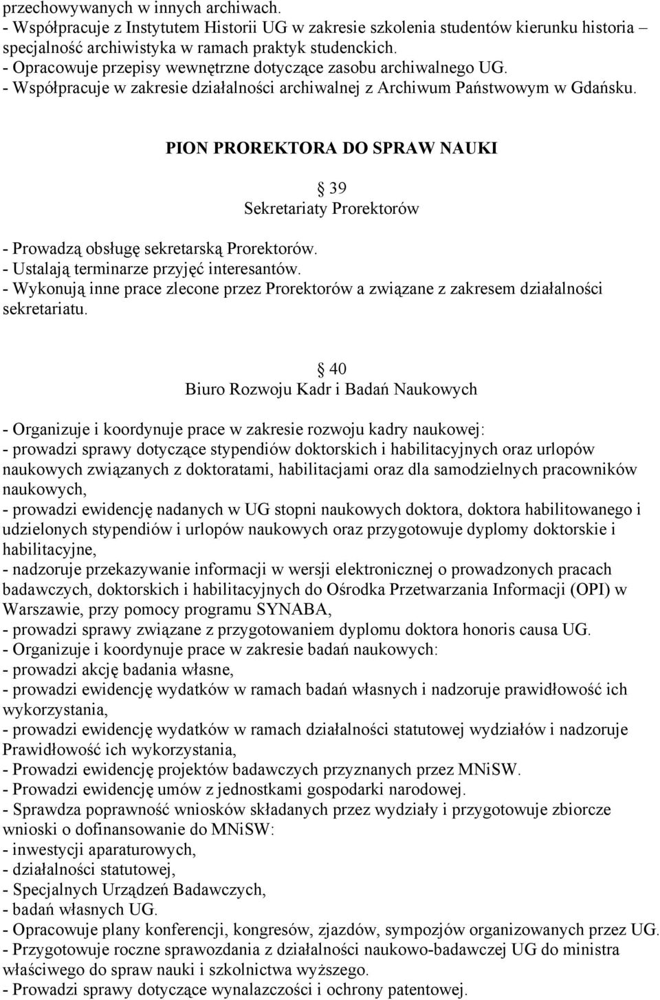 PION PROREKTORA DO SPRAW NAUKI 39 Sekretariaty Prorektorów - Prowadzą obsługę sekretarską Prorektorów. - Ustalają terminarze przyjęć interesantów.