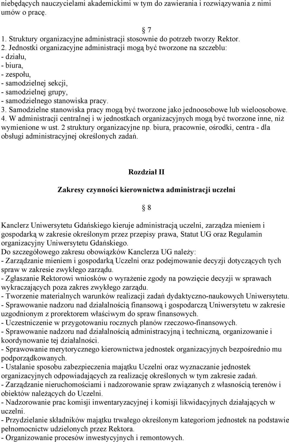 Samodzielne stanowiska pracy mogą być tworzone jako jednoosobowe lub wieloosobowe. 4. W administracji centralnej i w jednostkach organizacyjnych mogą być tworzone inne, niż wymienione w ust.