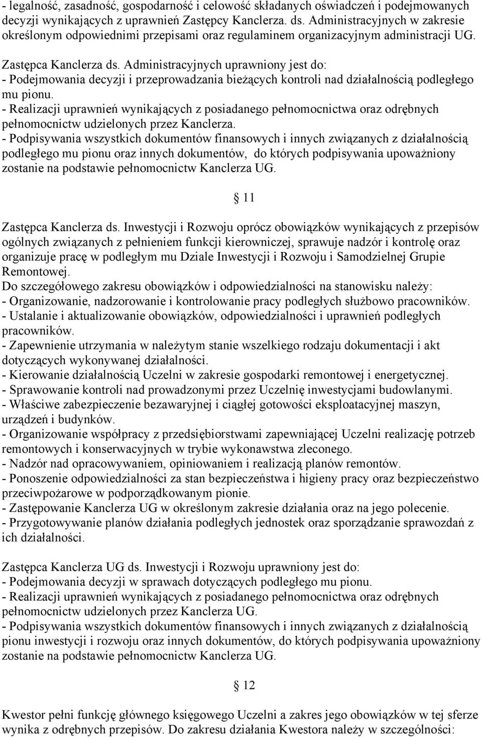 Administracyjnych uprawniony jest do: - Podejmowania decyzji i przeprowadzania bieżących kontroli nad działalnością podległego mu pionu.