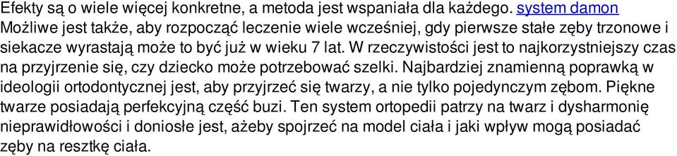 W rzeczywistości jest to najkorzystniejszy czas na przyjrzenie się, czy dziecko może potrzebować szelki.