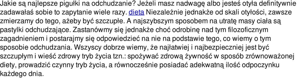 Zastanówmy się jednakże choć odrobinę nad tym filozoficznym zagadnieniem i postarajmy się odpowiedzieć na nie na podstawie tego, co wiemy o tym sposobie odchudzania.