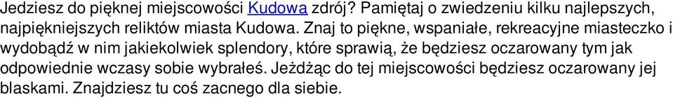 Znaj to piękne, wspaniałe, rekreacyjne miasteczko i wydobądź w nim jakiekolwiek splendory, które