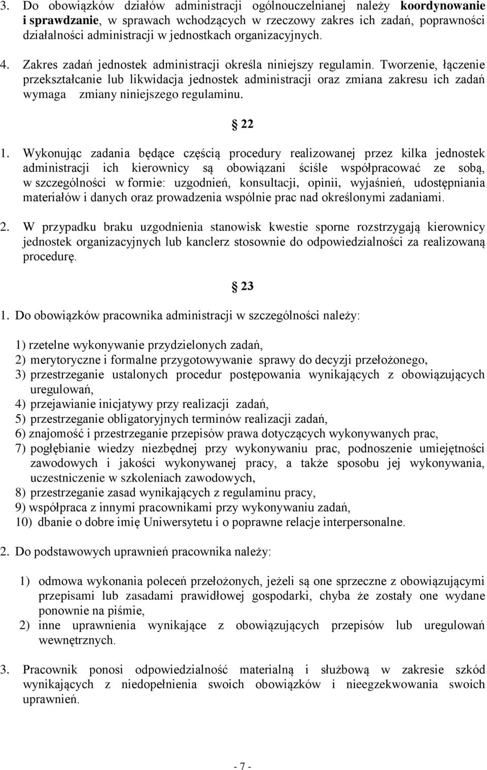 Tworzenie, łączenie przekształcanie lub likwidacja jednostek administracji oraz zmiana zakresu ich zadań wymaga zmiany niniejszego regulaminu. 22 1.