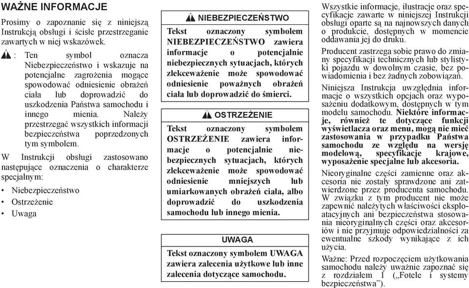 Nale y przestrzega wszystkich informacji bezpiecze stwa poprzedzonych tym symbolem.