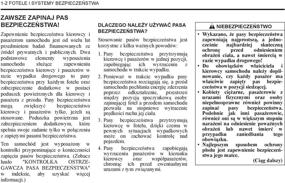 Dwa podstawowe elementy wyposa enia samochodu s u ce zapewnieniu bezpiecze stwa kierowcy i pasa erów w razie wypadku drogowego to pasy bezpiecze stwa przy ka dym fotelu oraz zabezpieczenie dodatkowe