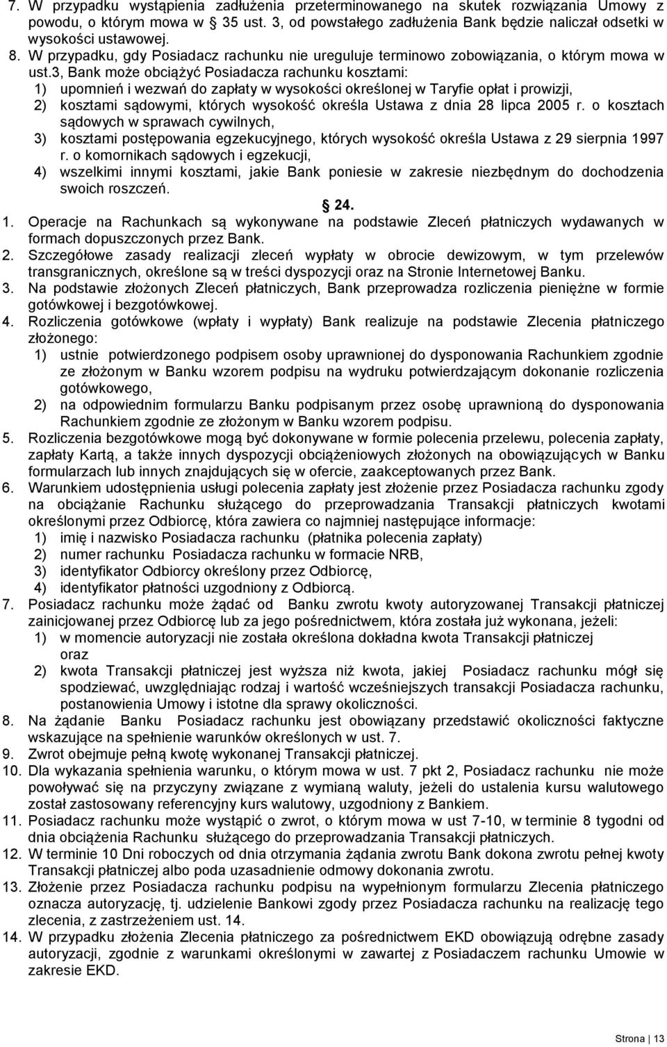 3, Bank może obciążyć Posiadacza rachunku kosztami: 1) upomnień i wezwań do zapłaty w wysokości określonej w Taryfie opłat i prowizji, 2) kosztami sądowymi, których wysokość określa Ustawa z dnia 28