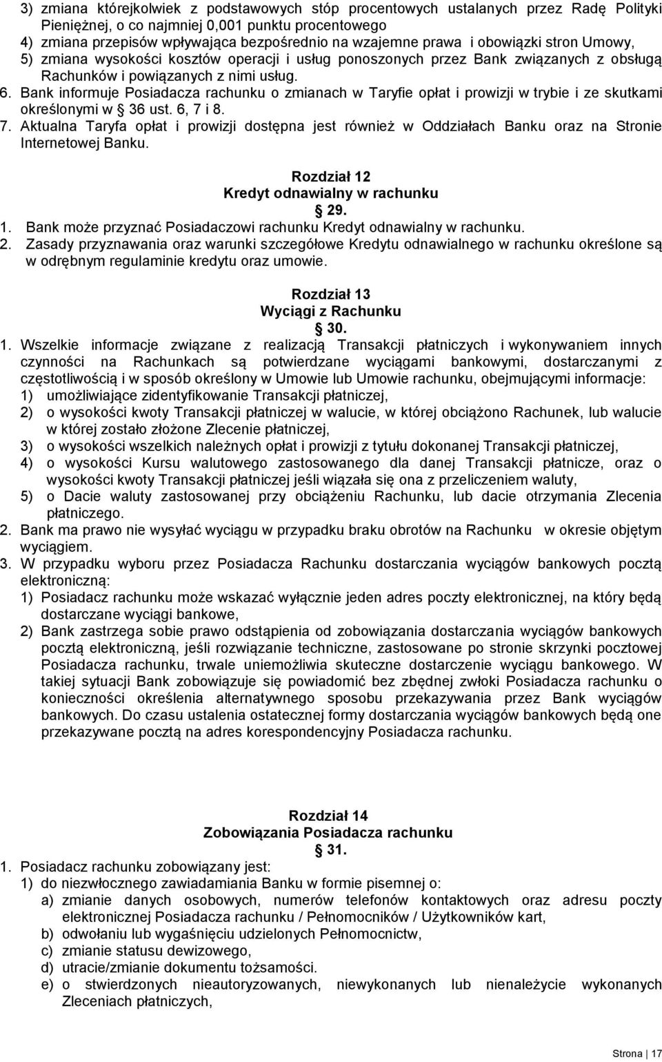 Bank informuje Posiadacza rachunku o zmianach w Taryfie opłat i prowizji w trybie i ze skutkami określonymi w 36 ust. 6, 7 