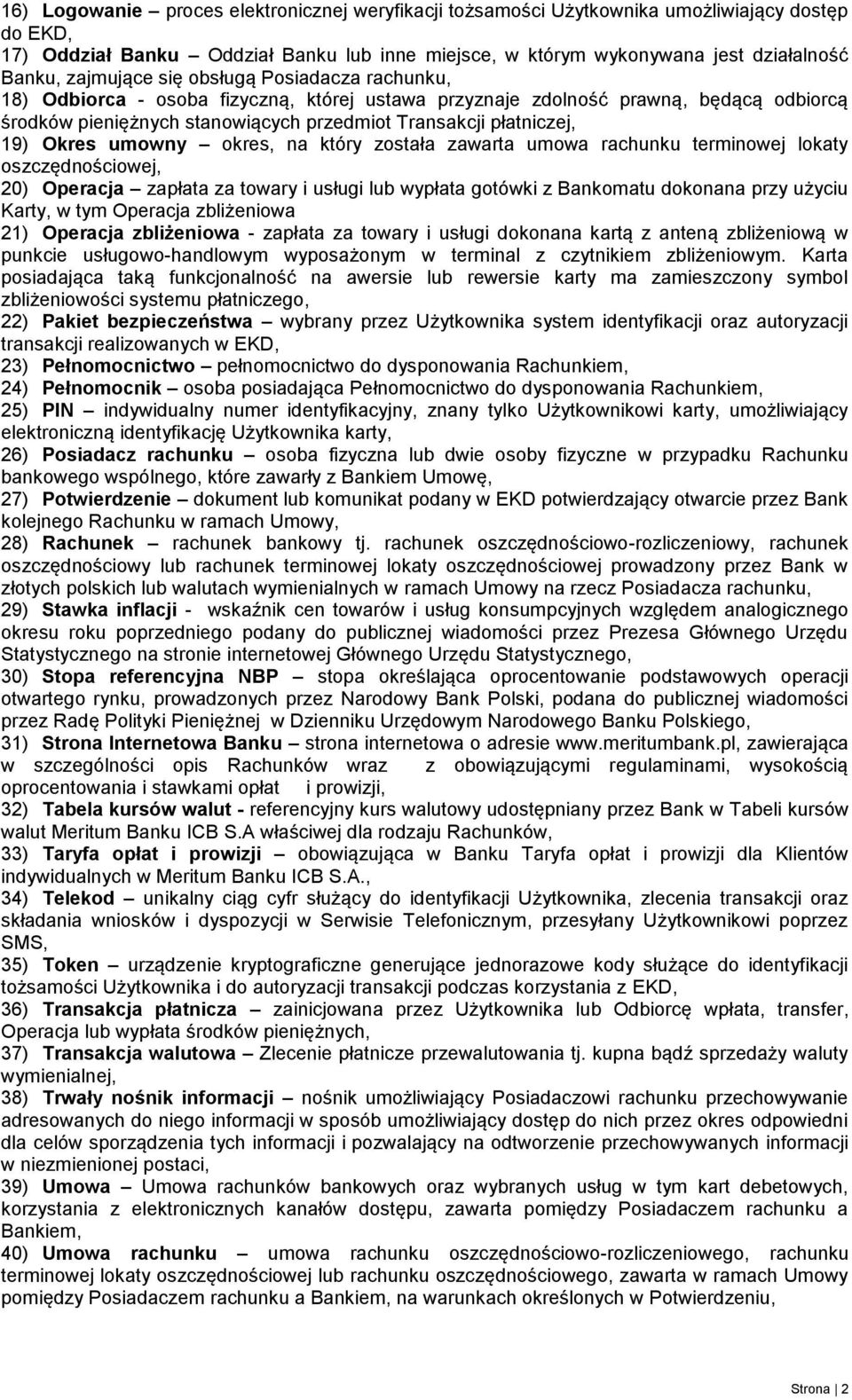 19) Okres umowny okres, na który została zawarta umowa rachunku terminowej lokaty oszczędnościowej, 20) Operacja zapłata za towary i usługi lub wypłata gotówki z Bankomatu dokonana przy użyciu Karty,