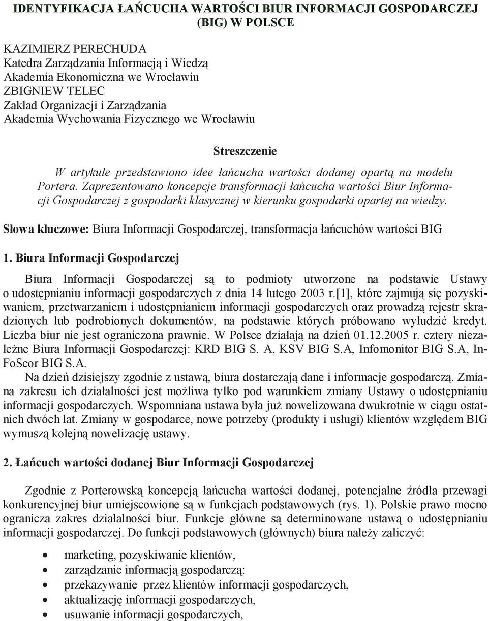 Zaprezentowano koncepcje transformacji ła cucha warto ci Biur Informacji Gospodarczej z gospodarki klasycznej w kierunku gospodarki opartej na wiedzy.