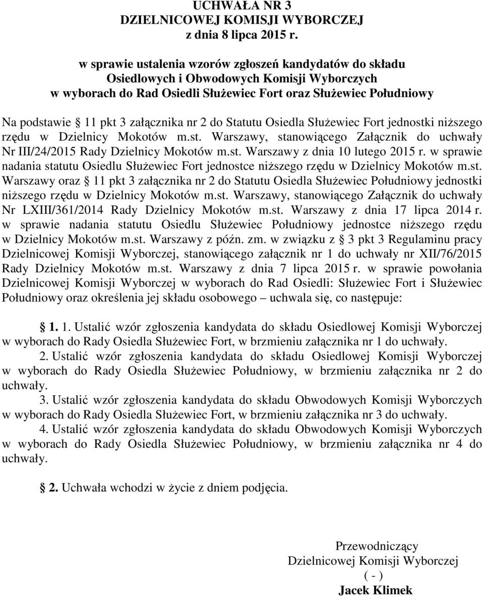 st. Warszawy z dnia 10 lutego 2015 r. w sprawie nadania statutu Osiedlu SłuŜewiec Fort jednostce niŝszego rzędu w Dzielnicy Mokotów m.st. Warszawy oraz 11 pkt 3 załącznika nr 2 do Statutu Osiedla SłuŜewiec Południowy jednostki niŝszego rzędu w Dzielnicy Mokotów m.