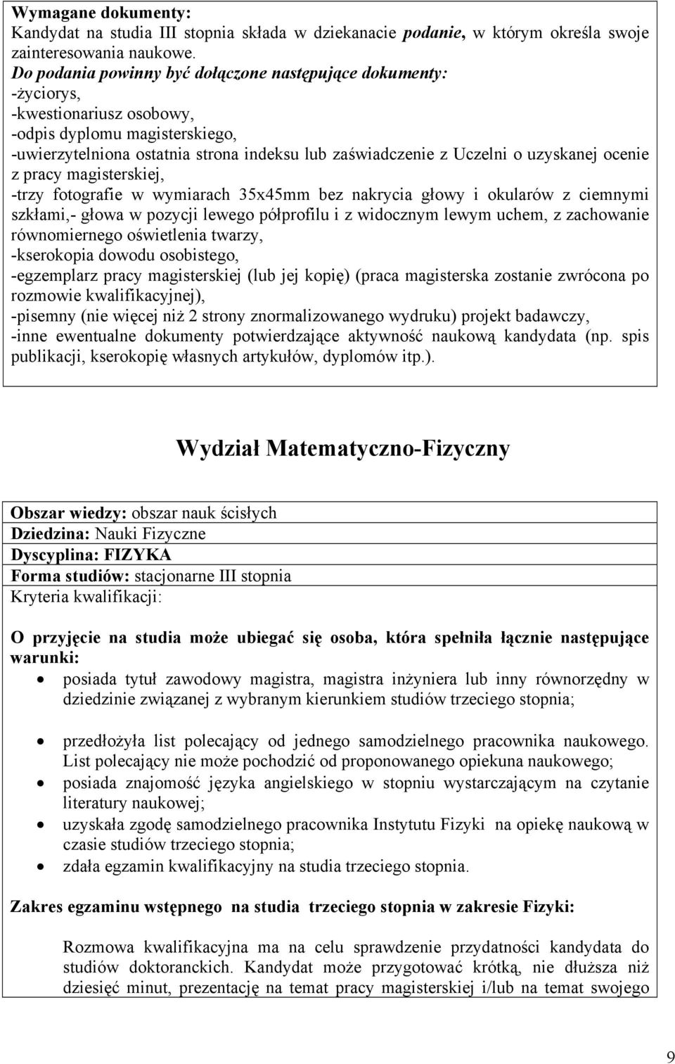 uzyskanej ocenie z pracy magisterskiej, -trzy fotografie w wymiarach 35x45mm bez nakrycia głowy i okularów z ciemnymi szkłami,- głowa w pozycji lewego półprofilu i z widocznym lewym uchem, z