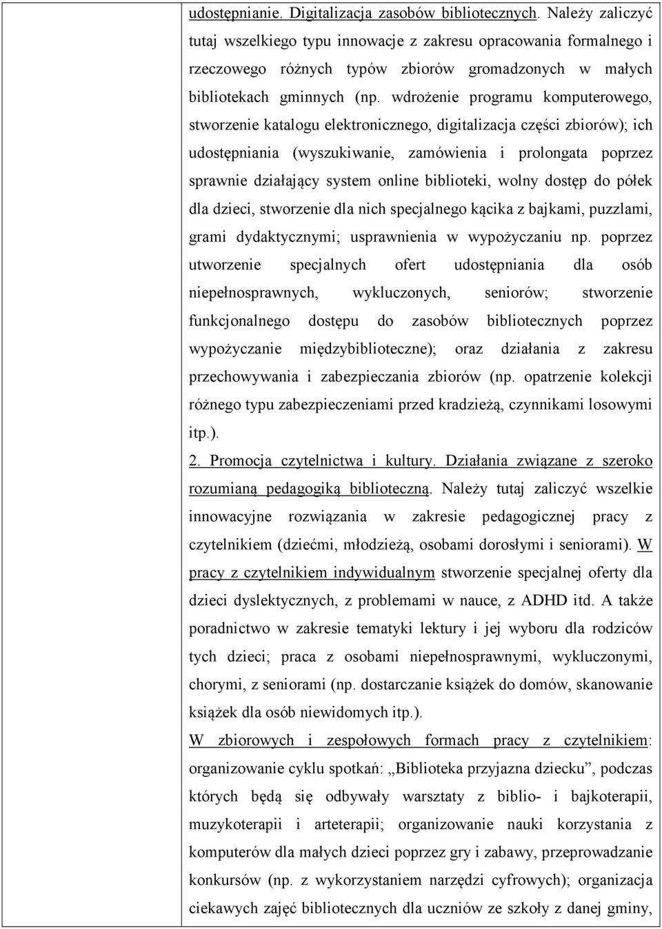 wdrożenie programu komputerowego, stworzenie katalogu elektronicznego, digitalizacja części zbiorów); ich udostępniania (wyszukiwanie, zamówienia i prolongata poprzez sprawnie działający system