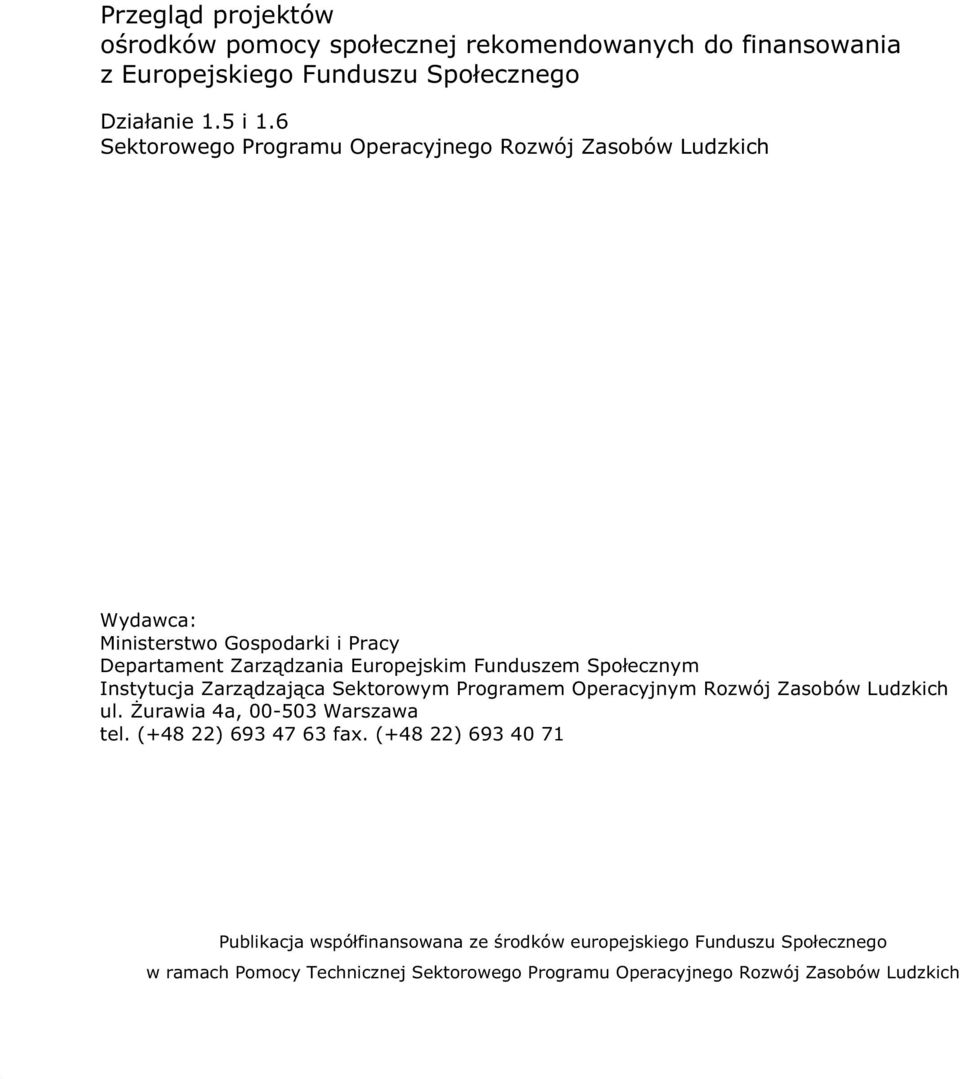 ecznym Instytucja Zarz dzaj ca Sektorowym Programem Operacyjnym Rozwój Zasobów Ludzkich ul. urawia 4a, 00-503 Warszawa tel. (+48 22) 693 47 63 fax.