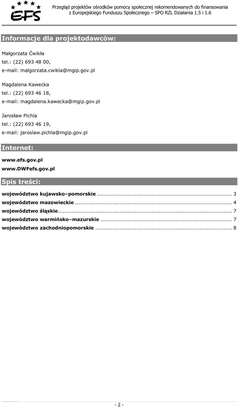 : (22) 693 46 19, e-mail: jaroslaw.pichla@mgip.gov.pl Internet: www.efs.gov.pl www.dwfefs.gov.pl Spis tre ci: województwo kujawsko pomorskie.