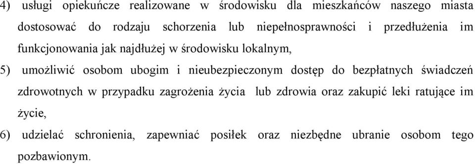 i nieubezpieczonym dostęp do bezpłatnych świadczeń zdrowotnych w przypadku zagrożenia życia lub zdrowia oraz