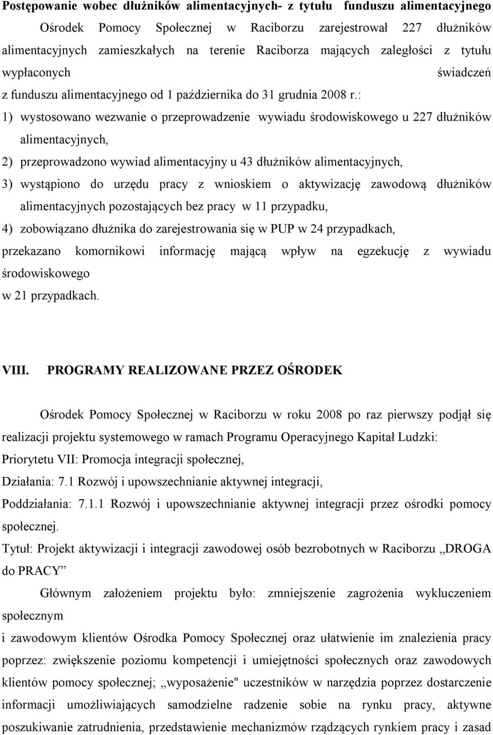 : 1) wystosowano wezwanie o przeprowadzenie wywiadu środowiskowego u 227 dłużników alimentacyjnych, 2) przeprowadzono wywiad alimentacyjny u 43 dłużników alimentacyjnych, 3) wystąpiono do urzędu