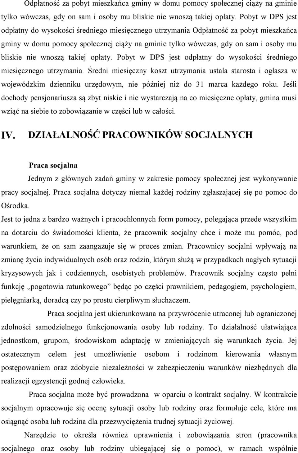 Średni miesięczny koszt utrzymania ustala starosta i ogłasza w wojewódzkim dzienniku urzędowym, nie później niż do 31 marca każdego roku.