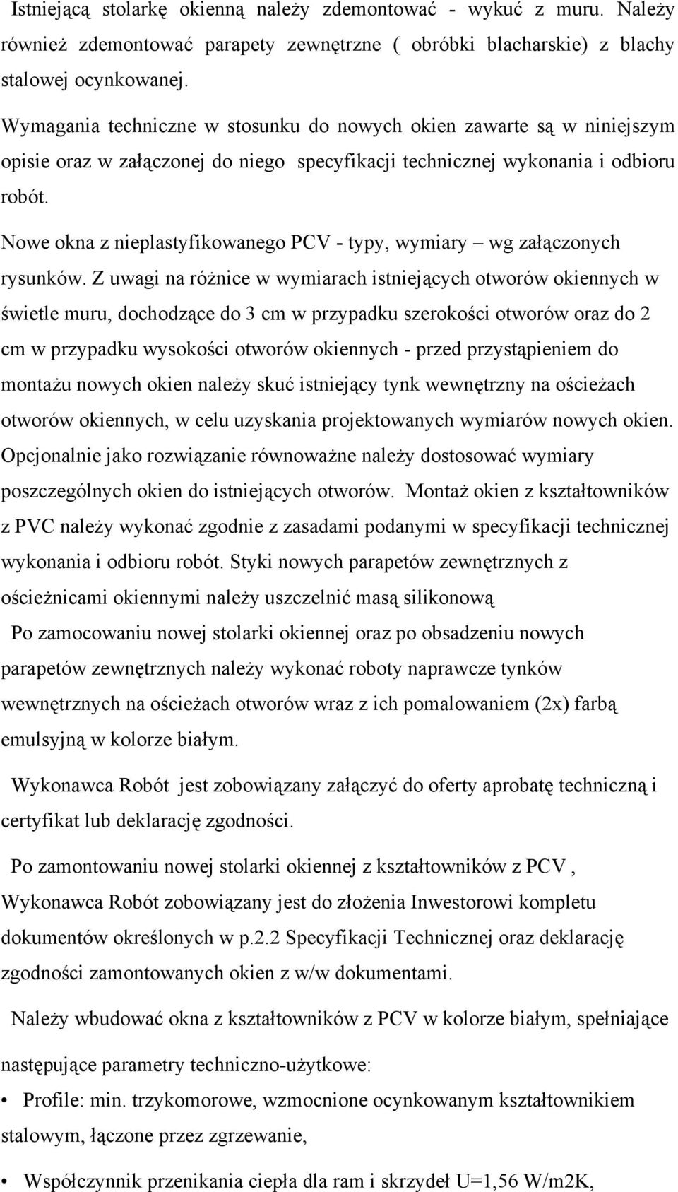 Nowe okna z nieplastyfikowanego PCV - typy, wymiary wg załączonych rysunków.