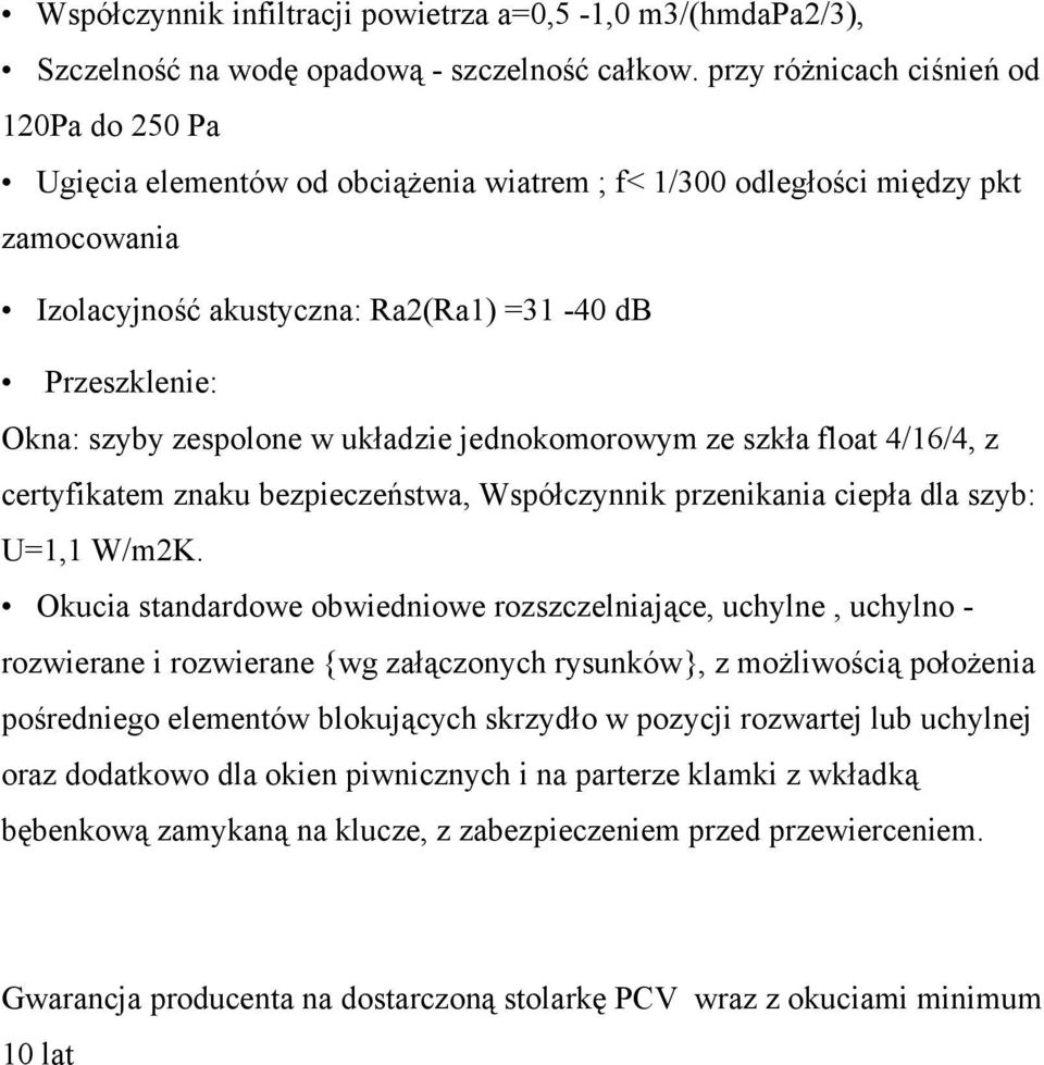 zespolone w układzie jednokomorowym ze szkła float 4/16/4, z certyfikatem znaku bezpieczeństwa, Współczynnik przenikania ciepła dla szyb: U=1,1 W/m2K.