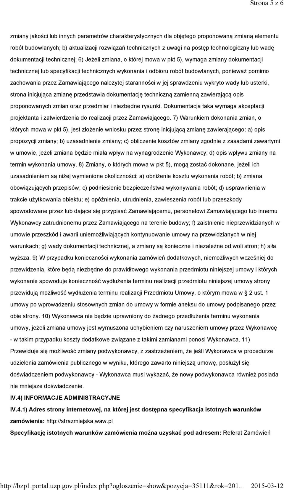 ponieważ pomimo zachowania przez Zamawiającego należytej staranności w jej sprawdzeniu wykryto wady lub usterki, strona inicjująca zmianę przedstawia dokumentację techniczną zamienną zawierającą opis