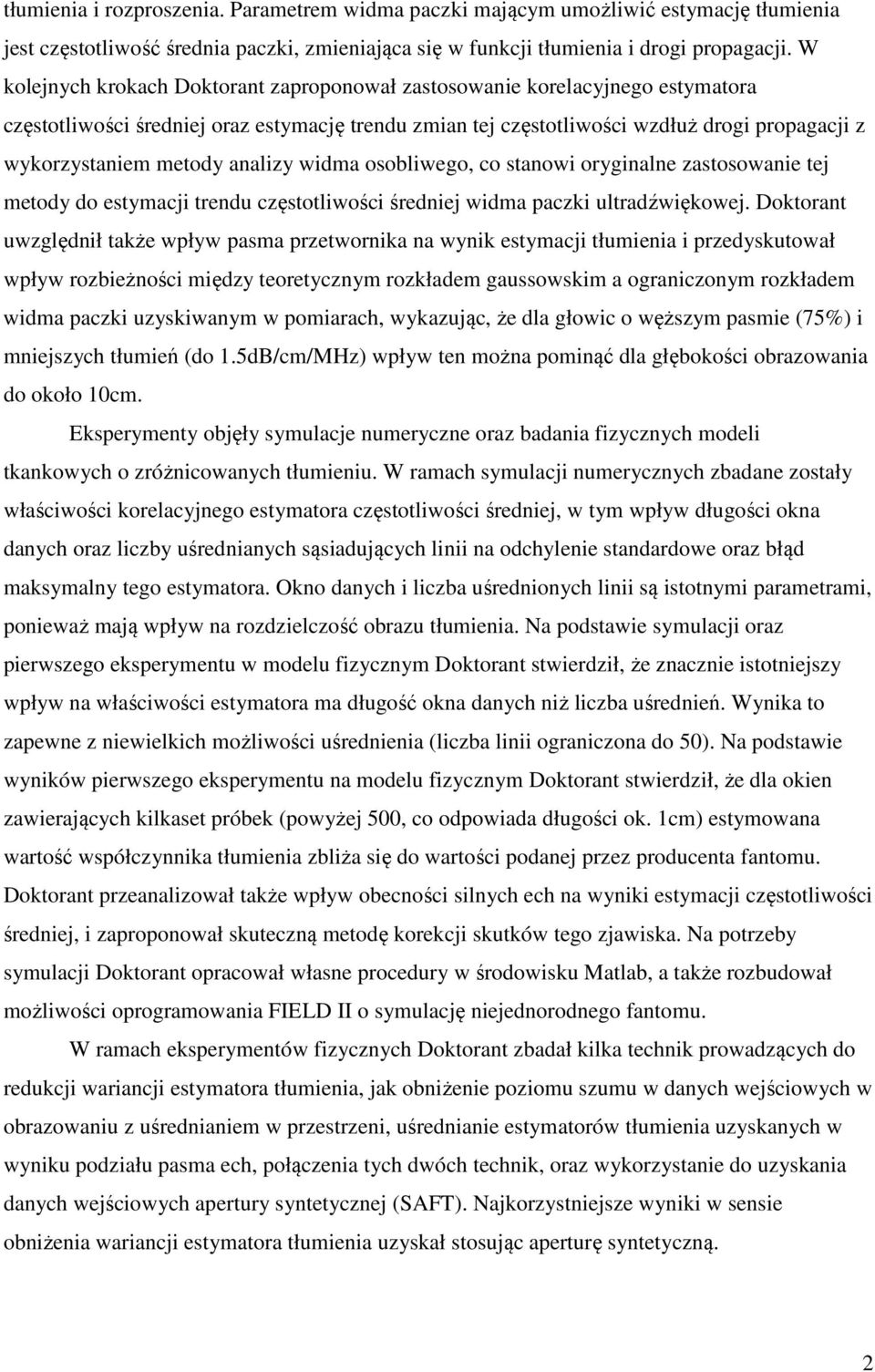 analizy widma osobliwego, co stanowi oryginalne zastosowanie tej metody do estymacji trendu częstotliwości średniej widma paczki ultradźwiękowej.