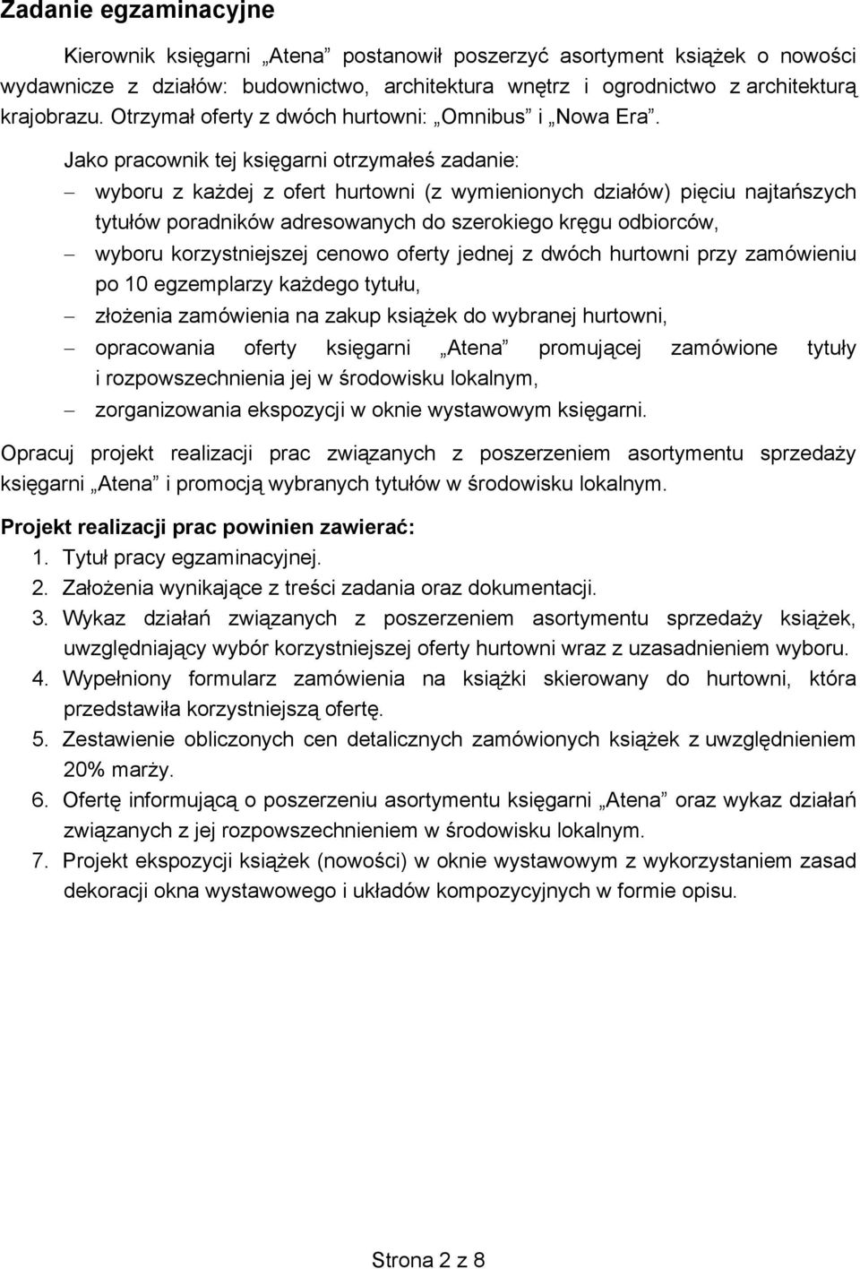 Jako pracownik tej księgarni otrzymałeś zadanie: wyboru z każdej z ofert hurtowni (z wymienionych działów) pięciu najtańszych tytułów poradników adresowanych do szerokiego kręgu odbiorców, wyboru