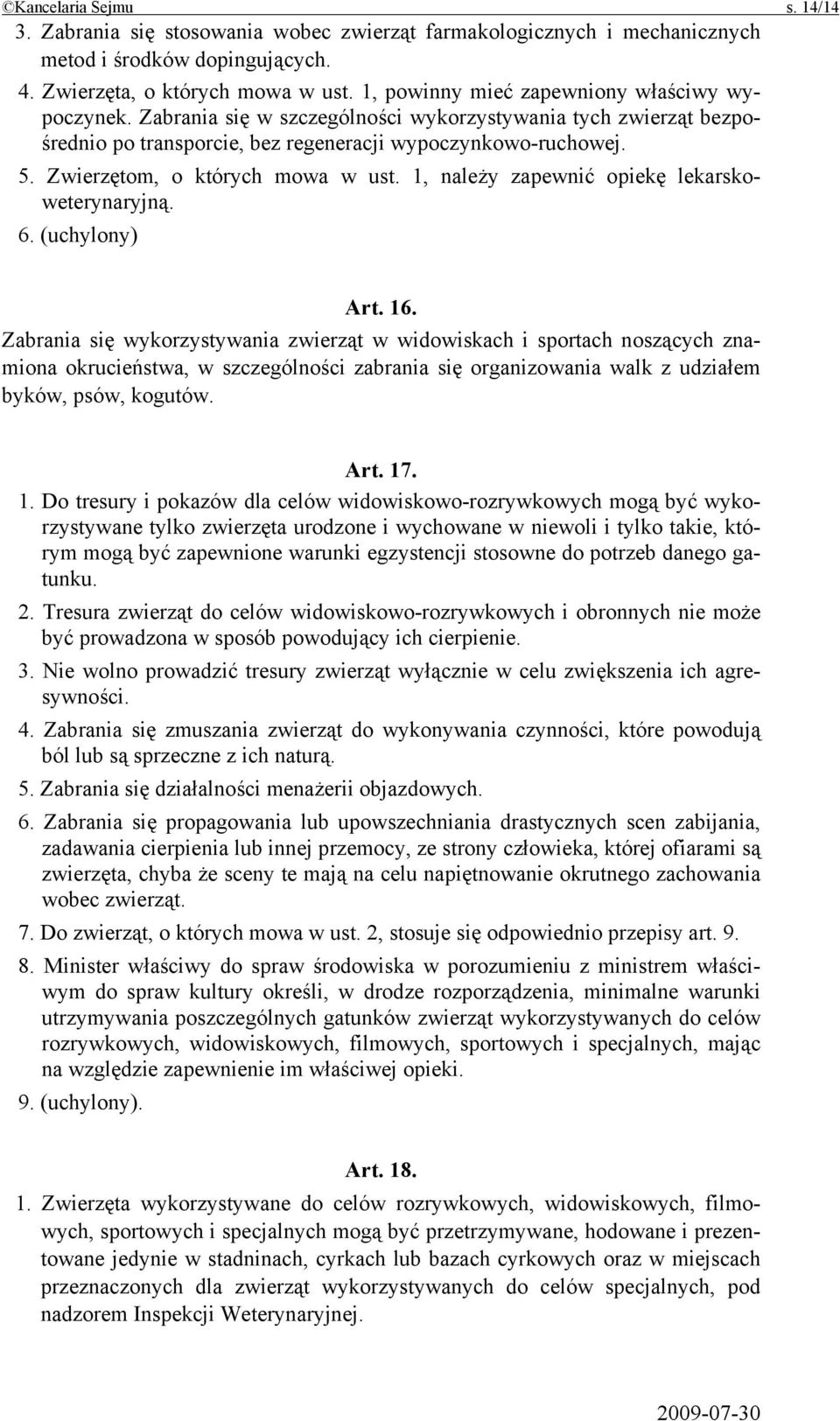 Zwierzętom, o których mowa w ust. 1, należy zapewnić opiekę lekarskoweterynaryjną. 6. (uchylony) Art. 16.