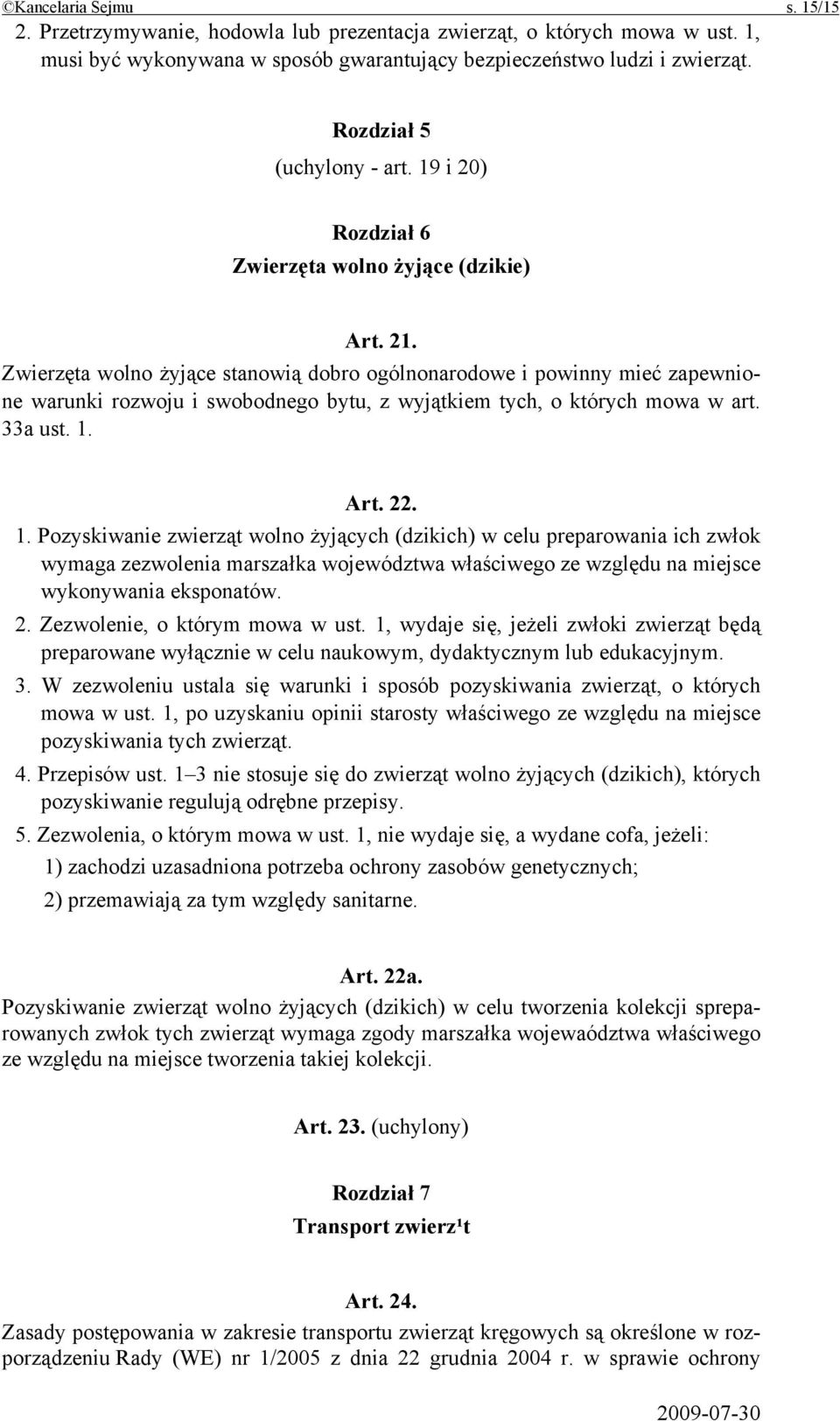 Zwierzęta wolno żyjące stanowią dobro ogólnonarodowe i powinny mieć zapewnione warunki rozwoju i swobodnego bytu, z wyjątkiem tych, o których mowa w art. 33a ust. 1.