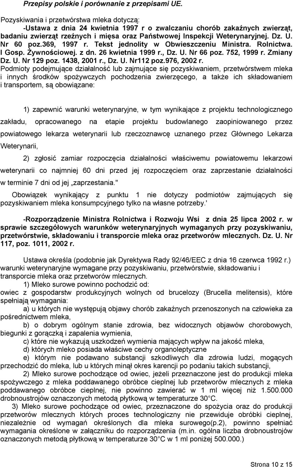 Nr 60 poz.369, 1997 r. Tekst jednolity w Obwieszczeniu Ministra. Rolnictwa. I Gosp. Żywnościowej. z dn. 26 kwietnia 1999 r., Dz. U. Nr 66 poz. 752, 1999 r. Zmiany Dz. U. Nr 129 poz. 1438, 2001 r., Dz. U. Nr112 poz.