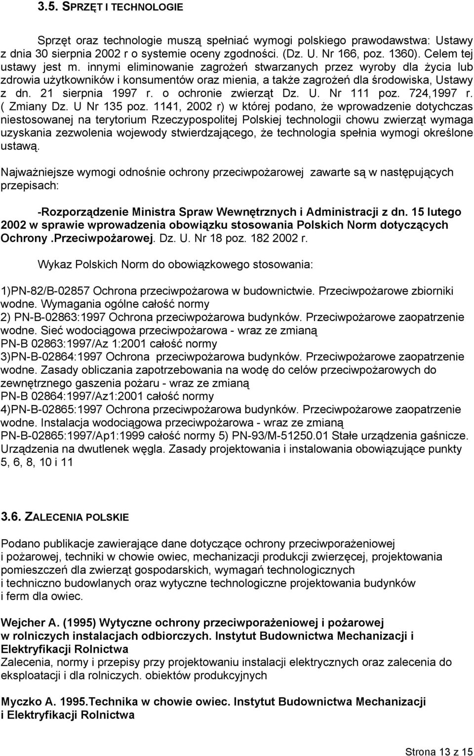 21 sierpnia 1997 r. o ochronie zwierząt Dz. U. Nr 111 poz. 724,1997 r. ( Zmiany Dz. U Nr 135 poz.