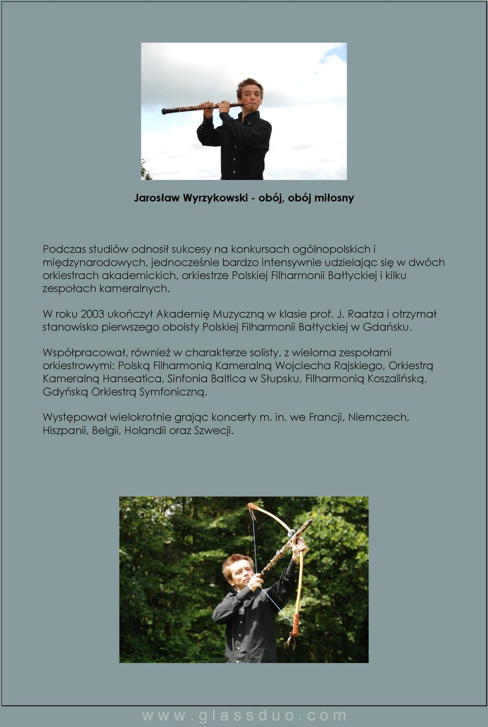Raatza i otrzymał stanowisko pierwszego oboisty Polskiej Filharmonii Bałtyckiej w Gdańsku.