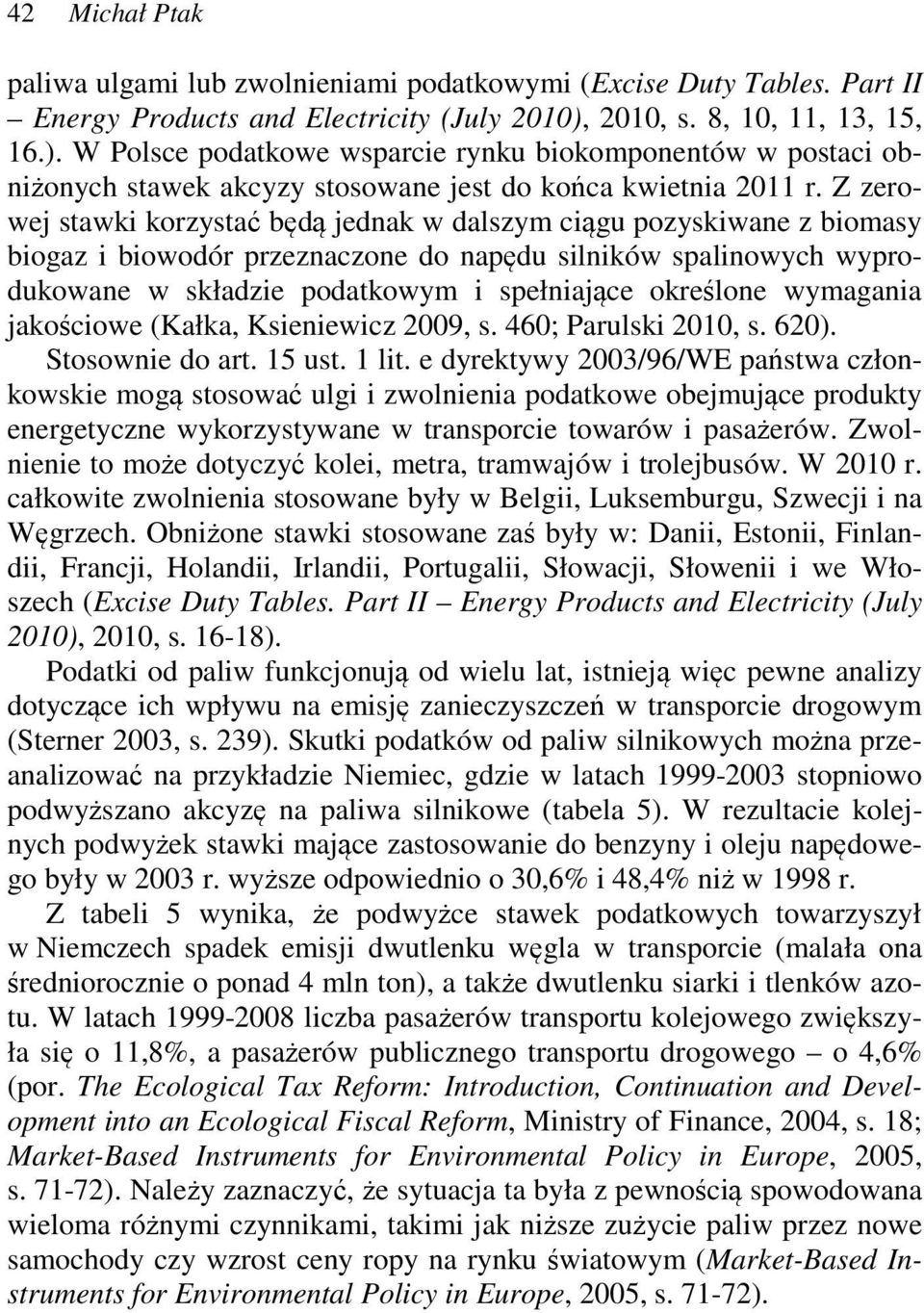 Z zerowej stawki korzystać będą jednak w dalszym ciągu pozyskiwane z biomasy biogaz i biowodór przeznaczone do napędu silników spalinowych wyprodukowane w składzie podatkowym i spełniające określone