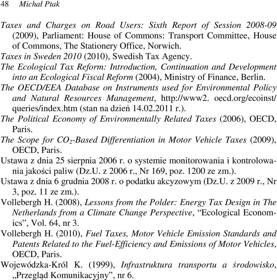 The OECD/EEA Database on Instruments used for Environmental Policy and Natural Resources Management, http://www2. oecd.org/ecoinst/ queries/index.htm (stan na dzień 14.02.2011 r.).