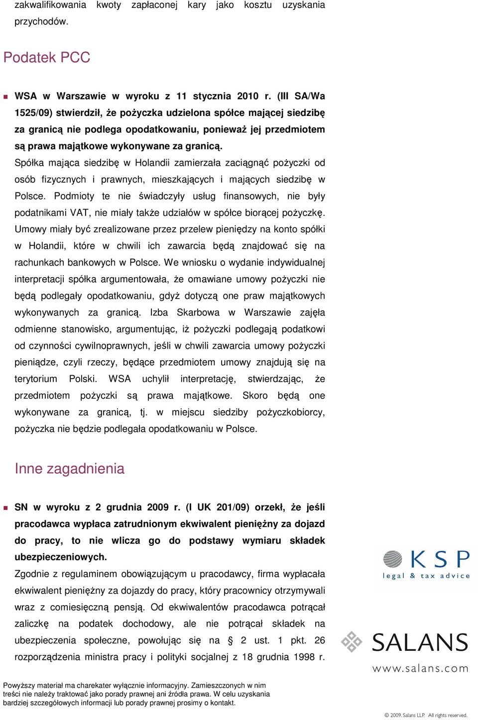 Spółka mająca siedzibę w Holandii zamierzała zaciągnąć poŝyczki od osób fizycznych i prawnych, mieszkających i mających siedzibę w Polsce.